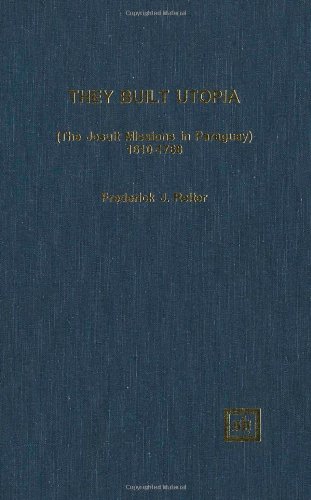 They Built Utopia: (The Jesuit Missions in Paraguay 1610-1768) (Scripta Humanistica)