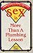 Sex Is More Than a Plumbing Lesson: A Parents' Guide to Sexuality Education for Infants Through the Teen Years