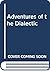 Adventures of the Dialectic