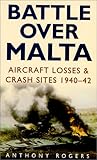 Battle over Malta: Aircraft Losses & Crash Sites 1940-42 Battle over Malta: Aircraft Losses & Crash Sites 1940-42
