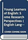 Young Learners of English: Some Research Perspectives (English Language Teaching Review) Young Learners of English: Some Research Perspectives (English Language Teaching Review)
