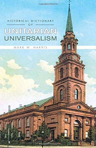 Historical Dictionary of Unitarian Universalism (Historical Dictionaries of Religions, Philosophies, and Movements Series)
