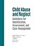 Child Abuse and Neglect: Guidelines for Identification, Assessment and Case Management