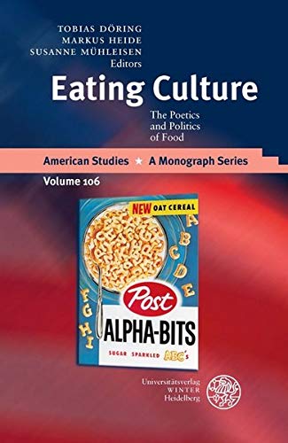 Eating Culture: The Poetics and Politics of Food (American Studies - A Monograph)
