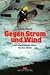 Gegen Strom und Wind. Auf 'unmöglicher' Route um den Globus.