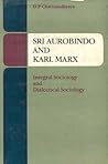 Sri Aurobindo and Karl Marx: Integral Sociology and Dialectical Sociology