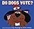 Do Dogs Vote?