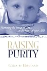 Raising Purity: Nurturing the Image of God in the Heart of Your Child