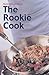 The Rookie Cook (Home Recipe Series)