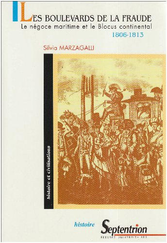 Les boulevards de la fraude: Le négoce maritime et le blocus continental, 1806-1813 : Bordeaux, Hambourg, Livourne (Histoire et civilisations) (French Edition)
