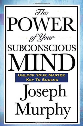 The Power of Your Sub-conscious Mind