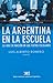 Argentina en la escuela. La idea de nacion en los textos esco... by Luis Alberto Romero