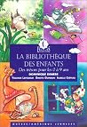 La Bibliothèque Des Enfants: Des Trésors Pour Les 0 À 9 Ans La Bibliothèque Des Enfants: Des Trésors Pour Les 0 À 9 Ans
