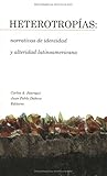 Heterotropías: narrativas de identidad y alteridad latinoamericana (Serie Nueva Am'erica)