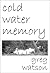 Cold Water Memory