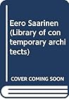 Eero Saarinen (Library of contemporary architects) Eero Saarinen (Library of contemporary architects)