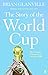 The Story of the World Cup: The Essential Companion to Germany 2006