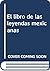 El libro de las leyendas mexicanas (Spanish Edition)