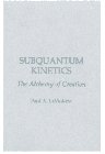 Subquantum Kinetics: The Alchemy of Creation