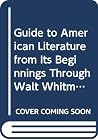 Guide to American Literature from Its Beginnings Through Walt Whitman (Barnes & Noble Outline Series; Cos 165) Guide to American Literature from Its Beginnings Through Walt Whitman (Barnes & Noble Outline Series; Cos 165)