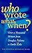 Who Wrote What When? Over 1000 Writers from Douglas Adams to Emile Zola