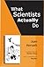 What Scientists Actually Do