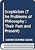 Scepticism (The Problems of Philosophy : Their Past and Present)