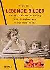 Lebende Bilder: Körperliche Nachahmung von Kunstwerken in der Goethezeit (German Edition)
