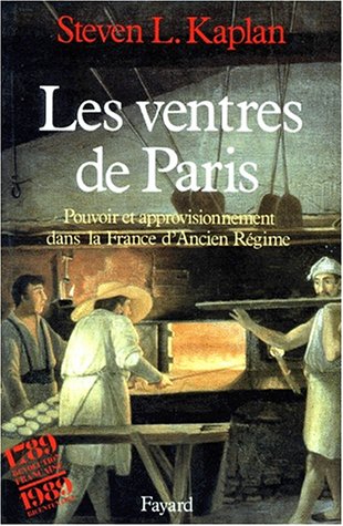 Les Ventres de Paris: Pouvoir et approvisionnement dans la France d'ancien regime (Paperback)
