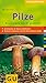 Pilze. Bestimmen leicht gemacht. Alle wichtigen Pilze Europas leicht und sicher bestimmen.