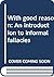 With good reason: An introduction to informal fallacies