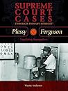 Plessy V. Ferguson: Legalizing Segregation (Supreme Court Cases Through Primary Sources) Plessy V. Ferguson: Legalizing Segregation (Supreme Court Cases Through Primary Sources)