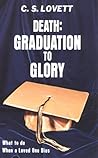 Death: Graduation to Glory (What to do When a Loved One Dies) Death: Graduation to Glory (What to do When a Loved One Dies)