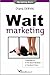 Wait Marketing: Communicate at the Right Moment at the Right Place