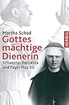 Gottes mächtige Dienerin: Schwester Pascalina und Papst Pius XII. Gottes mächtige Dienerin: Schwester Pascalina und Papst Pius XII.