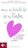 Wenn Es Leicht Ist, Ist Es Liebe: Betriebsanleitung Für Ein Leben Zu Zweit Wenn Es Leicht Ist, Ist Es Liebe: Betriebsanleitung Für Ein Leben Zu Zweit