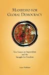 Manifesto for Global Democracy: Two Essays On Imperialism And The Struggle For Freedom Manifesto for Global Democracy: Two Essays On Imperialism And The Struggle For Freedom