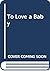 To Love a Baby