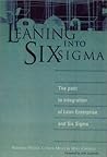 Leaning into Six Sigma: The Path to Integration of Lean Enterprise and Six Sigma Leaning into Six Sigma: The Path to Integration of Lean Enterprise and Six Sigma