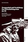 Zwangsarbeit und Vernichtung: Das Wirtschaftsimperium der SS.