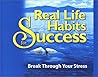 Real Life Habits for Success: Break Through Your Stress
