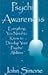Psychic Awareness : Everything You Need to Know to Develop Your Psychic Abilities