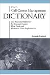 ICMI's Call Center Management Dictionary: The Essential Reference for Contact Center, Help Desk and Customer Care Professionals ICMI's Call Center Management Dictionary: The Essential Reference for Contact Center, Help Desk and Customer Care Professionals