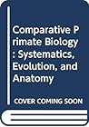 Comparative Primate Biology: Systematics, Evolution, and Anatomy