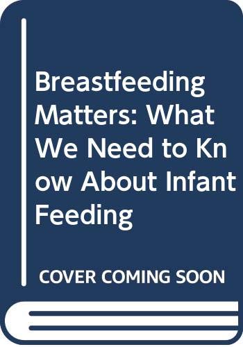 Breastfeeding Matters: What We Need to Know About Infant Feeding (Mass Market Paperback)