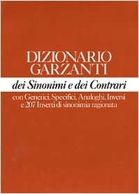 Dizionario Garzanti dei sinonimi e dei contrari: Con generici, specifici, analoghi, inversi e 207 inserti di sinonimia ragionata (Italian Edition)