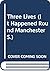 Three lives;: Samuel Bamford, Alfred Darbyshire, Ellen Wilkinson (It happened round Manchester)