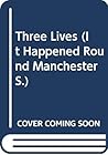 Three lives;: Samuel Bamford, Alfred Darbyshire, Ellen Wilkinson (It happened round Manchester)