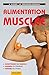 Alimentation Musclée: Construire Du Muscle, Gagner En Énergie, Perdre Du Poids