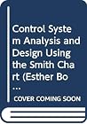 Control System Analysis and Design Using the Smith Chart (Esther Booth Wiley Series) Control System Analysis and Design Using the Smith Chart (Esther Booth Wiley Series)
